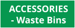 ACCESSORIES  - Waste Bins