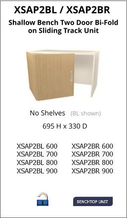 XSAP2BL / XSAP2BR Shallow Bench Two Door Bi-Fold on Sliding Track Unit 695 H x 330 D No Shelves   (BL shown)