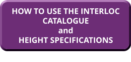 HOW TO USE THE INTERLOC CATALOGUE and HEIGHT SPECIFICATIONS