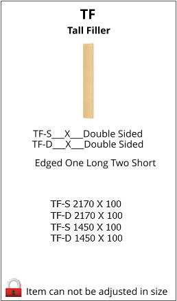 TF Item can not be adjusted in size TF-S___X___Double Sided TF-D___X___Double Sided     Tall Filler Edged One Long Two Short