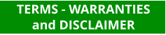 TERMS - WARRANTIES      and DISCLAIMER